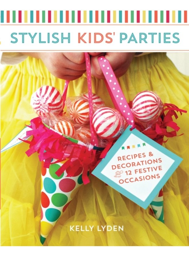 Stylish Kids Parties Recipes Decorations for 12 Festive Occasions - Paperback