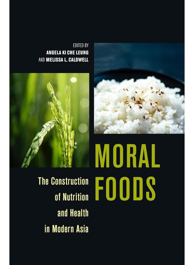 Moral Foods: The Construction of Nutrition and Health in Modern Asia