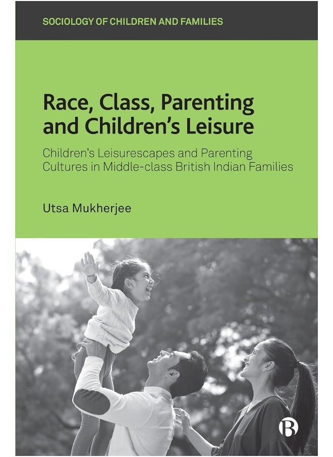 null - Race, Class, Parenting and Children’s Leisure: Children’s Leisurescapes and Parenting Cultures in Middle-class British Indian Families - Image 1