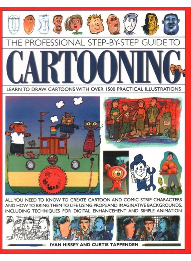 Cartooning The Professional Step by Step Guide to Learn to draw cartoons with over 1500 practical illustrations all you need to know to create cartoon and comic strip characters and how to bring t - Paperback
