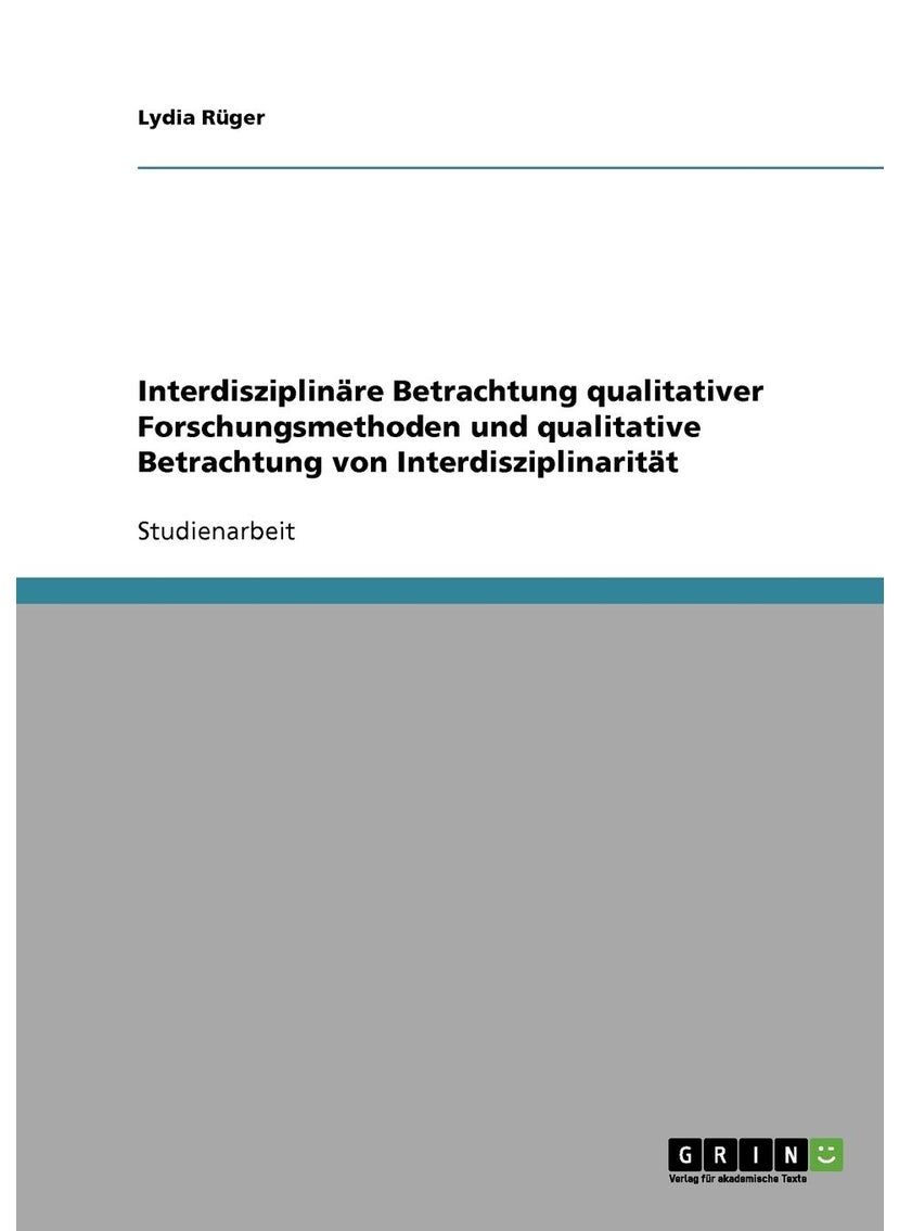 Interdisziplinäre Betrachtung qualitativer Forschungsmethoden und qualitative Betrachtung von Interdisziplinarität 