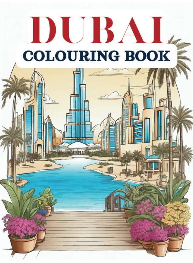 Dubai Colouring Book: Relax and Enjoy Colouring 25 Dubai Themed Landmark Illustrations (Cityscape Colouring Books)