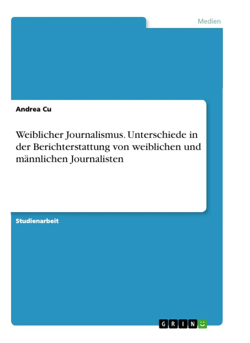 Weiblicher Journalismus. Unterschiede in der Berichterstattung von weiblichen und männlichen Journalisten 