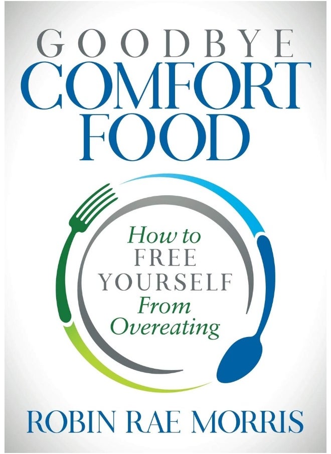 Goodbye Comfort Food: How to Free Yourself from Overeating  - Image 1