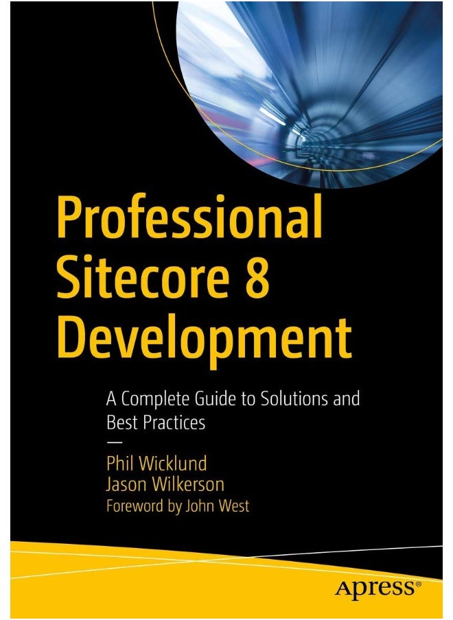 Professional Sitecore 8 Development: A Complete Guide to Solutions and Best Practices 