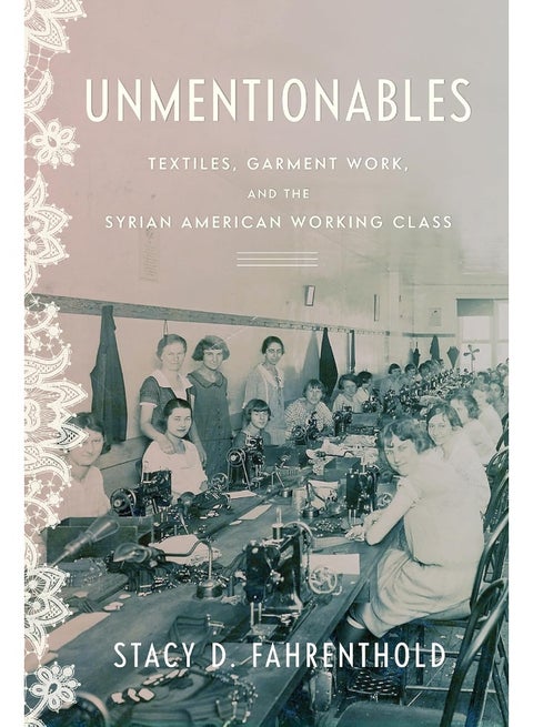 Unmentionables: Textiles, Garment Work, and the Syrian American Working Class