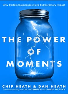 The Power Of Moments Why Certain Experiences Have Extraordinary Impact by Heath, Chip - Heath, Dan Paperback