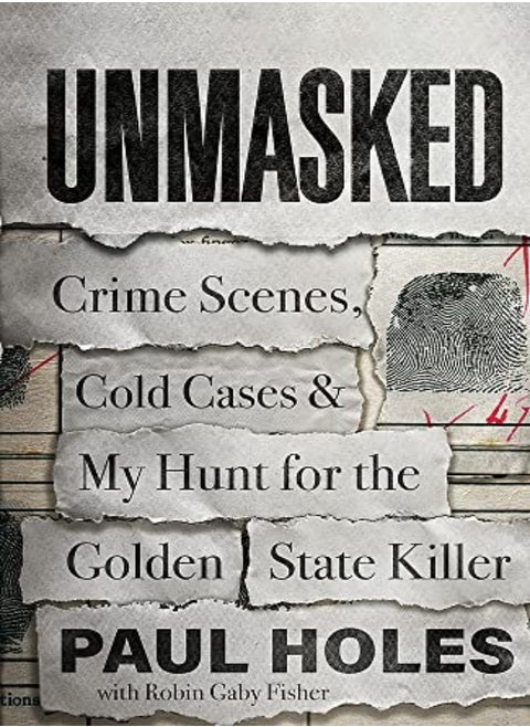 Unmasked: Crime Scenes, Cold Cases and My Hunt for the Golden State Killer