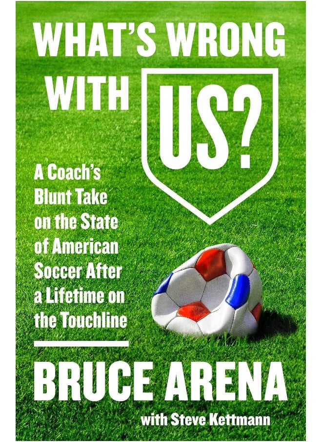 What's Wrong with US?: A Coach's Blunt Take on the State of American Socc