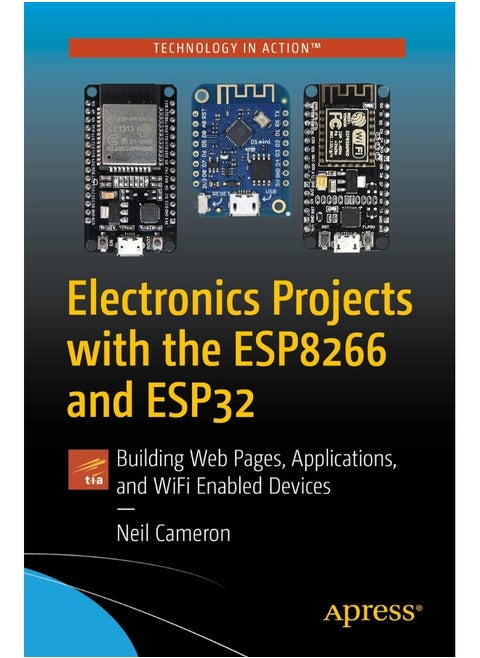 Electronics Projects with the ESP8266 and ESP32: Building Web Pages, Applications, and WiFi Enabled Devices