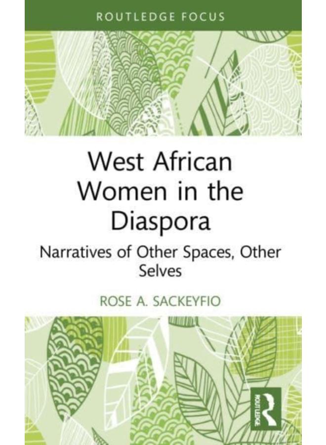 West African Women in the Diaspora : Narratives of Other Spaces, Other Selves 