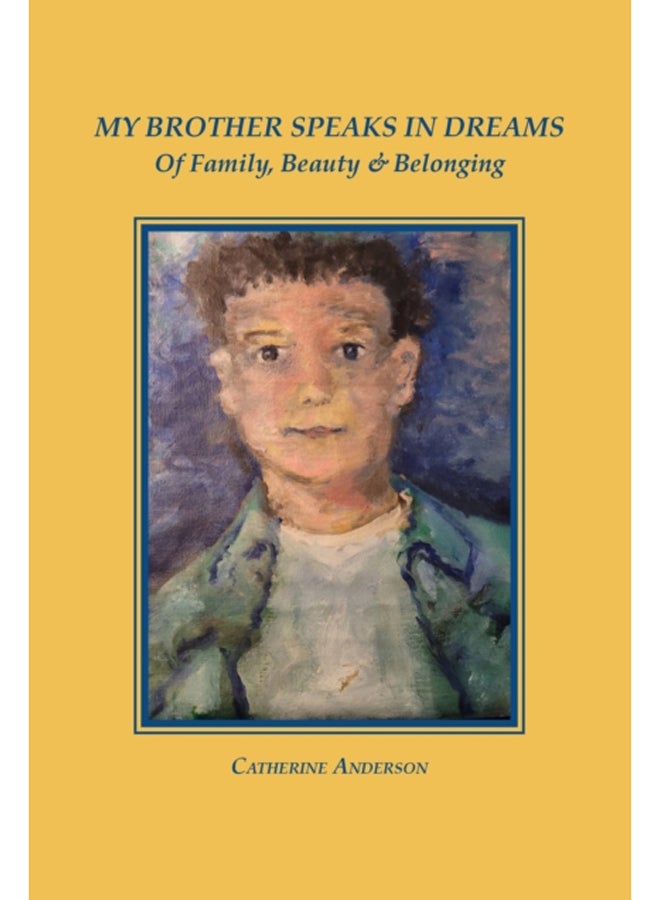 My Brother Speaks in Dreams : Of Family, Beauty & Belonging 