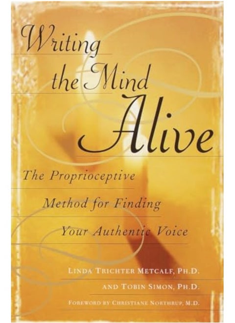 Writing The Mind Alive The Proprioceptive Method For Finding Your Authentic Voice