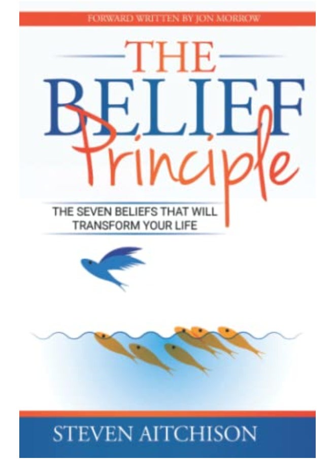 The Belief Principle: 7 Beliefs That Will Transform Your Life 