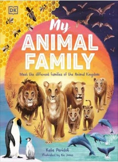 My Animal Family: Meet The Different Families of the Animal Kingdom 