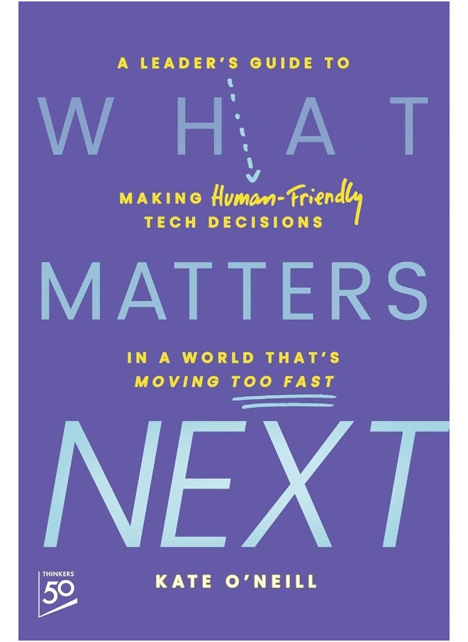 null - What Matters Next: A Leader's Guide to Making Human-Friendly Tech Decisions in a World That's Moving Too Fast - Image 1