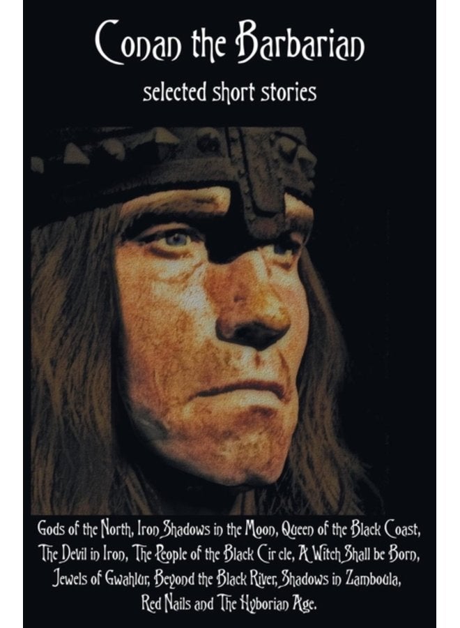 Conan the Barbarian selected short stories including Gods of the North Iron Shadows in the Moon Queen of the Black Coast The Devil in Iron The People of the Black Circle A Witch Shall be Born J - Hardback