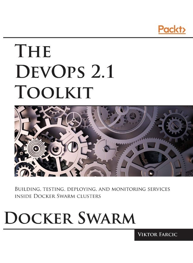 The DevOps 2.1 Toolkit: The next level of building reliable and scalable software unleashed 