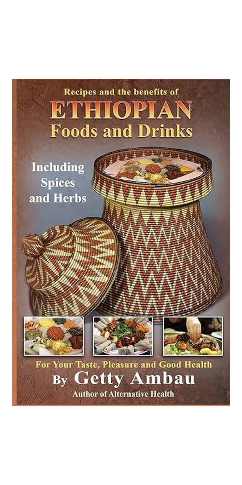 Ethiopian Foods and Drinks: For Your Taste, Pleasure and Good Health