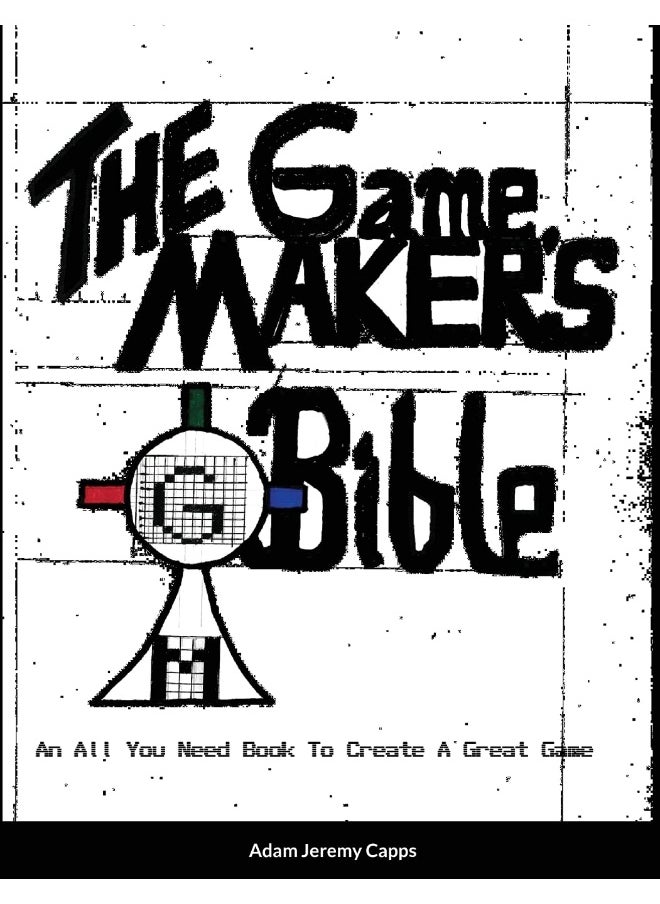 The Game Maker's Bible: An All You Need Book To Create A Great Game  - Image 1
