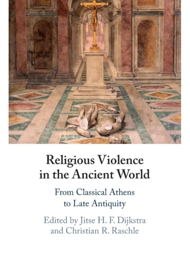 Religious Violence in the Ancient World : From Classical Athens to Late Antiquity 