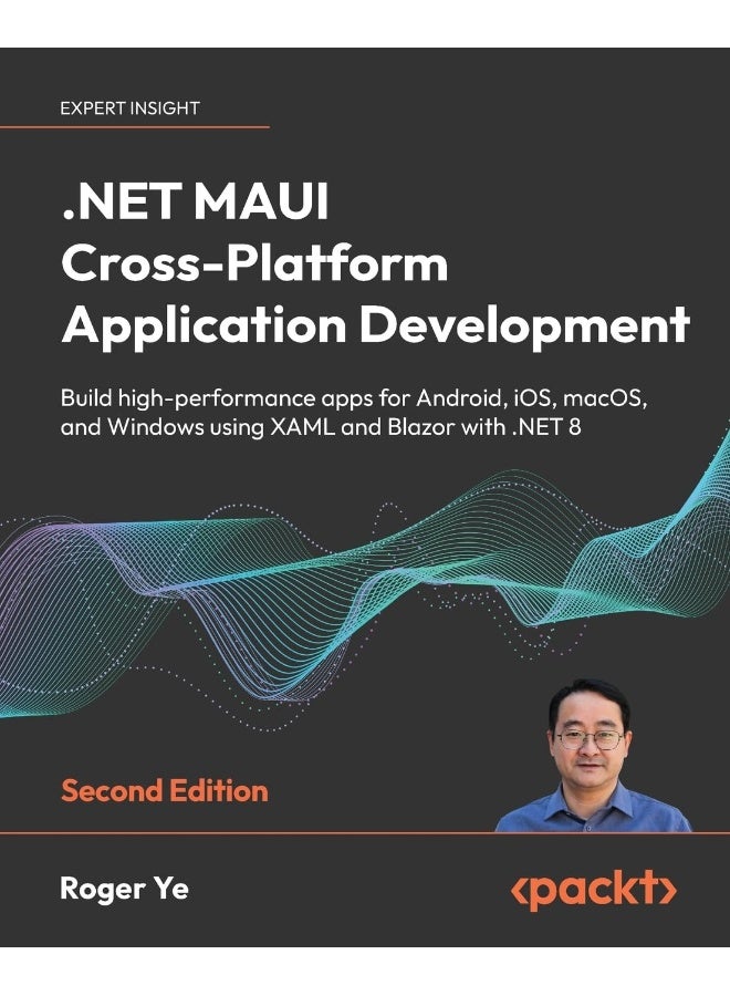Packt .NET MAUI Cross-Platform Application Development - Second Edition: Build high-performance apps for Android, iOS, macOS, and Windows using XAML and Blazor with .NET 8 