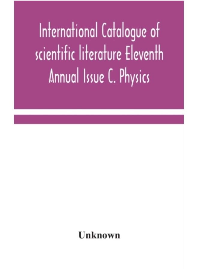 International Catalogue Of Scientific Literature Eleventh Annual Issue C. Physics - Hardback 