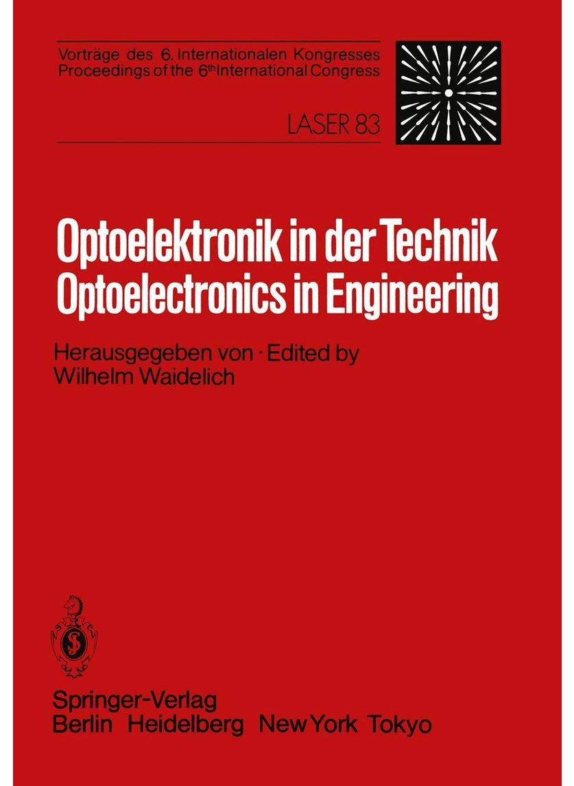 Optoelektronik in der Technik / Optoelectronics in Engineering: Vorträge des 6. Internationalen Kongresses / Proceedings of the 6th International Congress Laser 83 Optoelektronik 