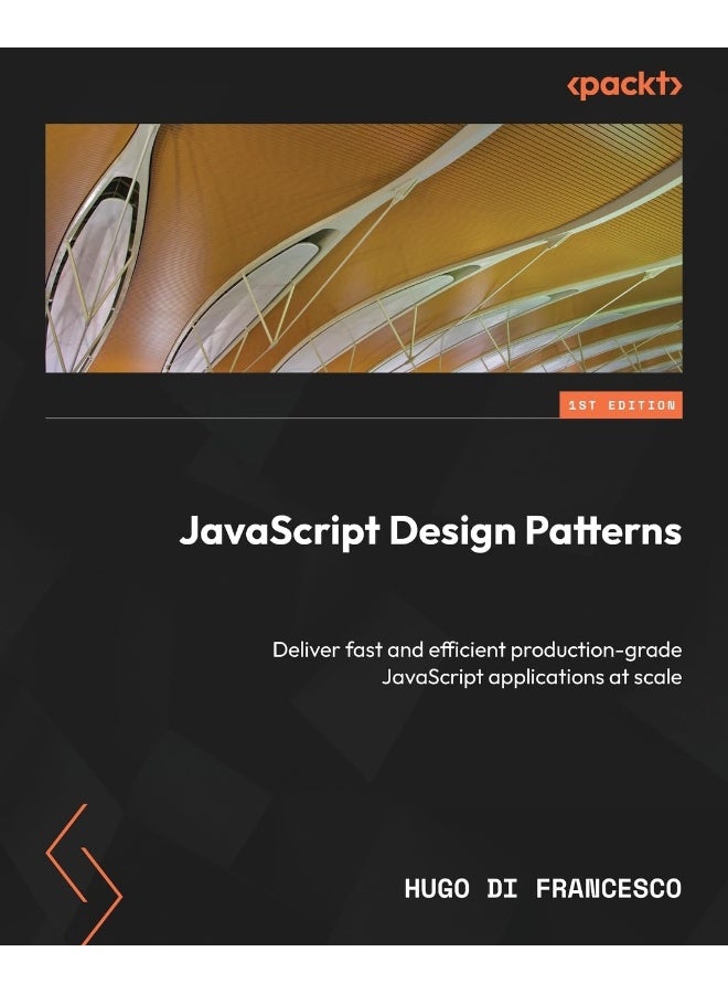 JavaScript Design Patterns: Deliver fast and efficient production-grade JavaScript applications at scale 