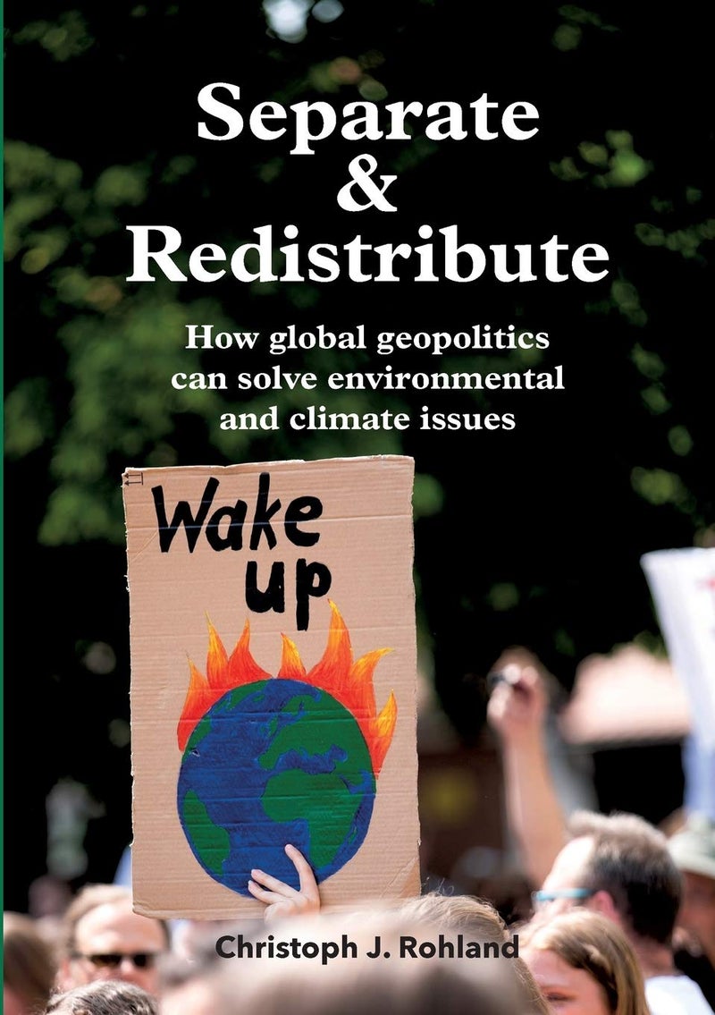 Separate & Redistribute: How global geopolitics can solve environmental and climate issues 