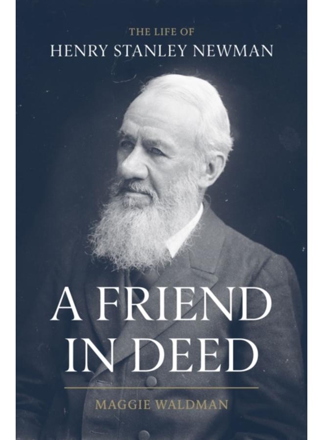 A Friend In Deed : The Life of Henry Stanley Newman 