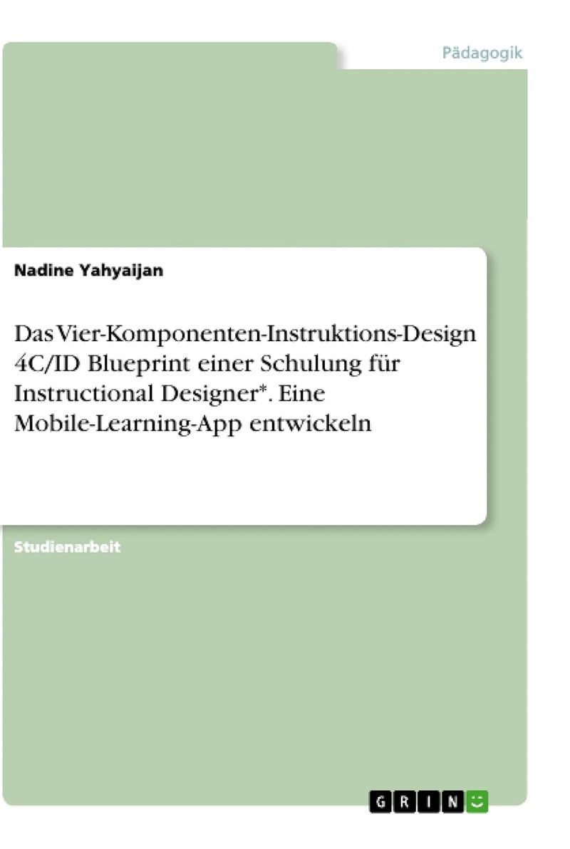 Das Vier-Komponenten-Instruktions-Design 4C/ID Blueprint einer Schulung für Instructional Designer*. Eine Mobile-Learning-App entwickeln 