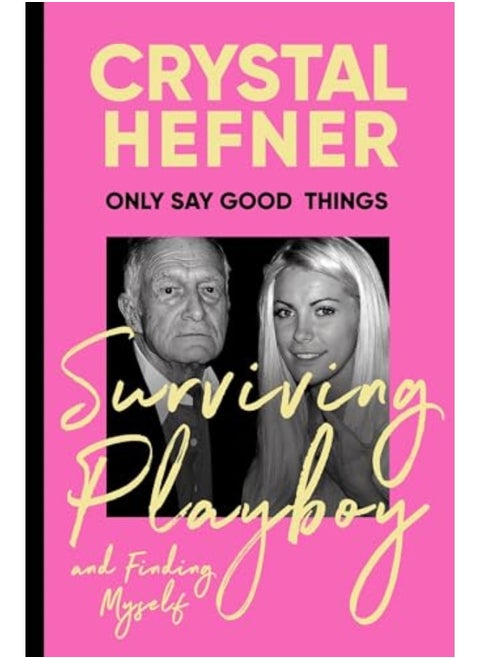 Only Say Good Things Surviving Playboy And Finding Myself