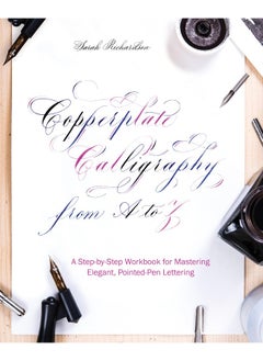 Copperplate calligraphy from a to z: a step-by-step workbook for mastering elegant, pointed-pen lettering 