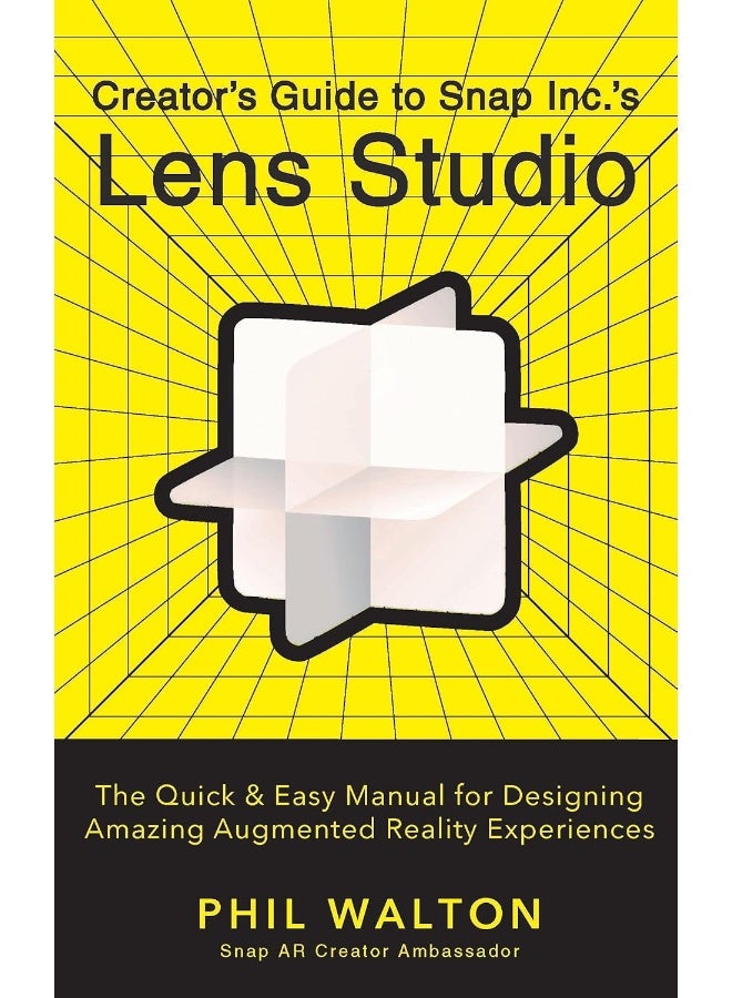 Designer’s Guide to Snapchat's Lens Studio: A Quick & Easy Resource for Creating Custom Augmented Reality Experiences: The Quick & Easy Manual for Designing Amazing Augmented Reality Experiences  - Image 1