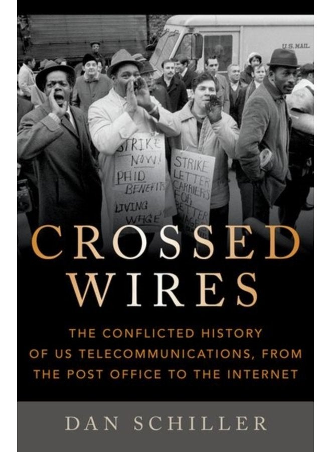 Crossed Wires The Conflicted History of US Telecommunications From The Post Office To The Internet - Hardback