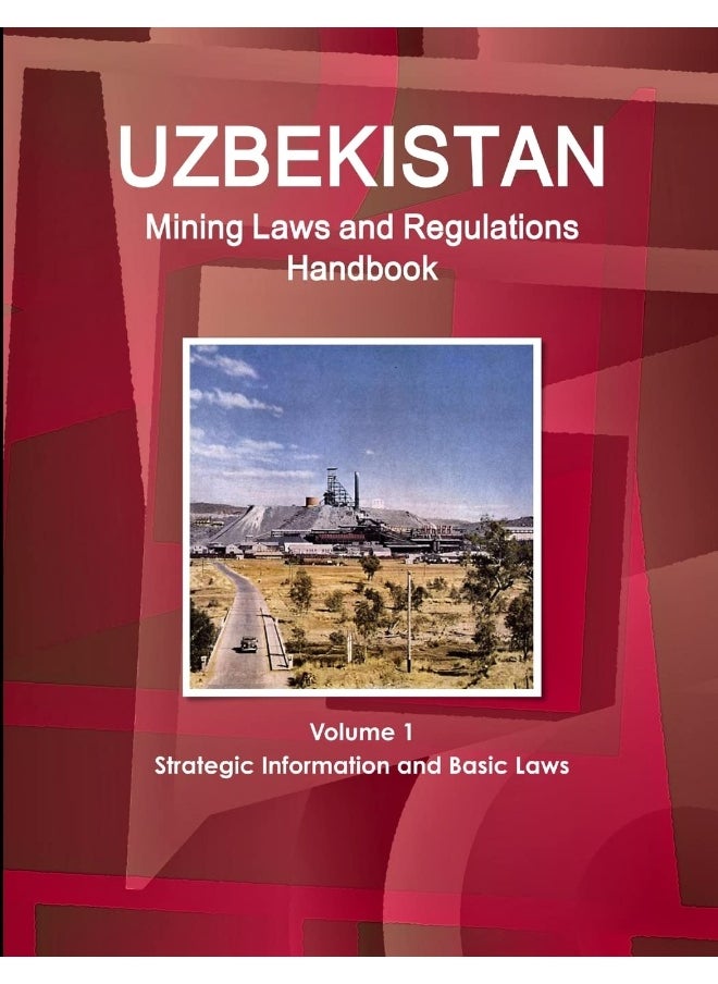 Uzbekistan Mining Laws and Regulations Handbook Volume 1 Strategic Information and Basic Laws  - Image 1
