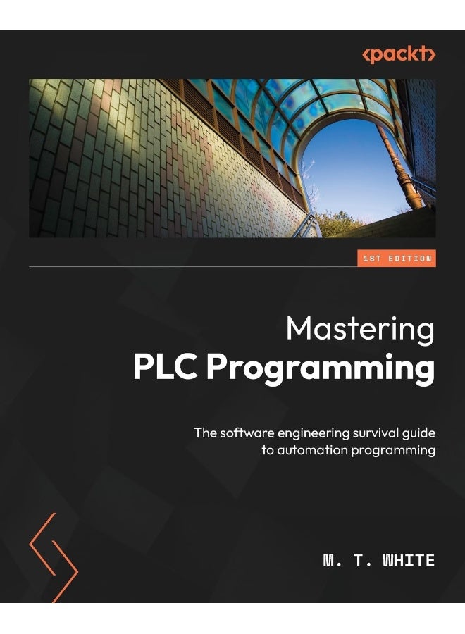 Mastering PLC Programming: The software engineering survival guide to automation programming 