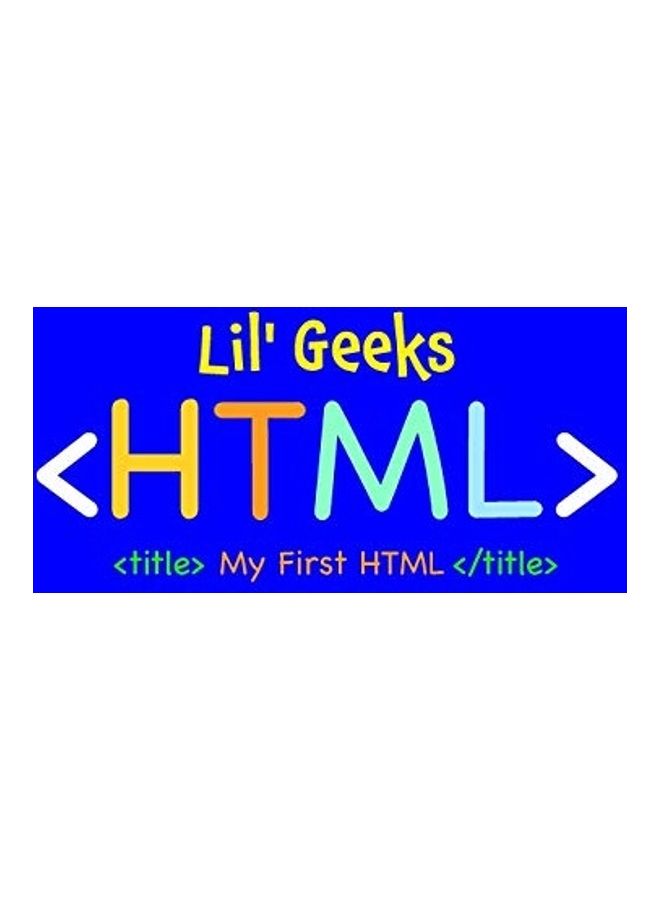 Lil' Geeks HTML: My First HTML