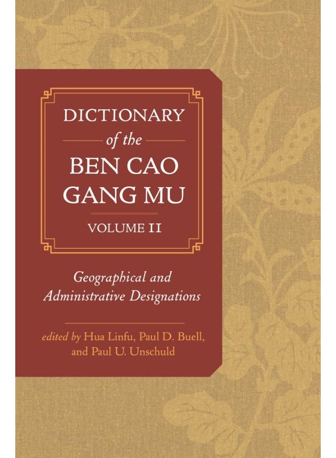 Dictionary of the Ben cao gang mu, Volume 2: Geographical and Administrative Designations 
