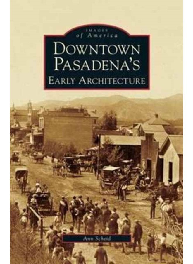 Downtown Pasadena s Early Architecture - Hardback