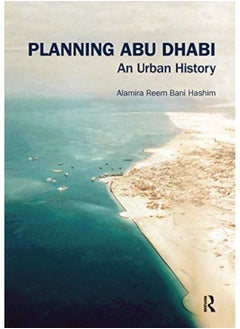 Planning Abu Dhabi An Urban History 