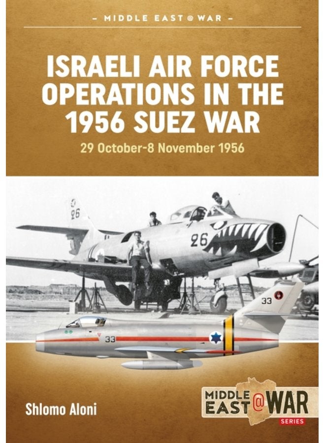 Israeli Air Force Operations in the 1956 Suez War 29 October 8 November 1956 - Paperback