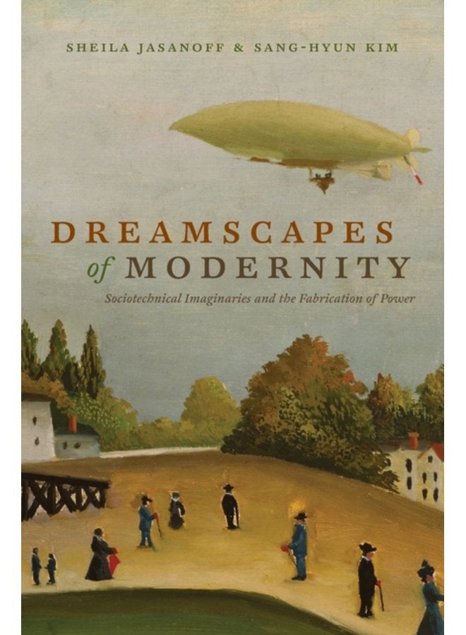 Dreamscapes of Modernity Sociotechnical Imaginaries and the Fabrication of Power - Paperback