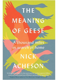 The Meaning of Geese: A Thousand Miles in Search of Home 