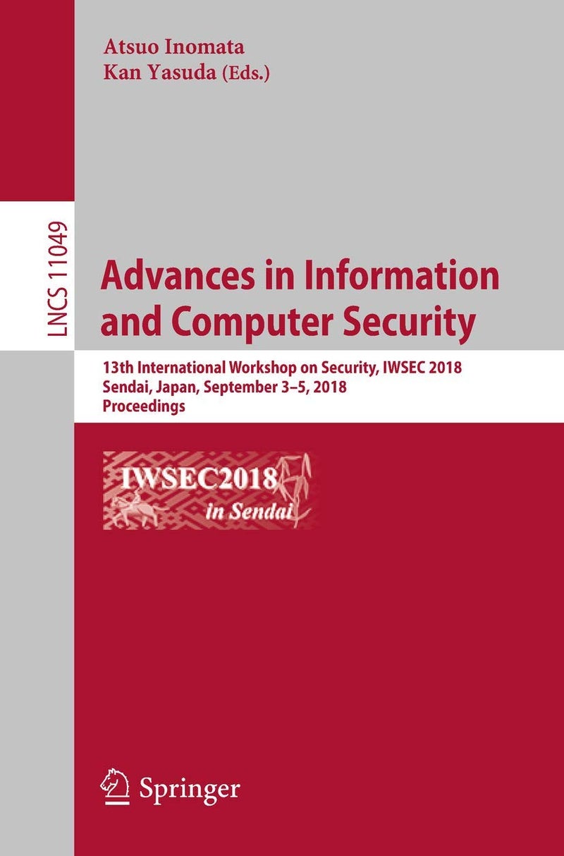 Advances in Information and Computer Security: 13th International Workshop on Security, IWSEC 2018, Sendai, Japan, September 3-5, 2018, Proceedings