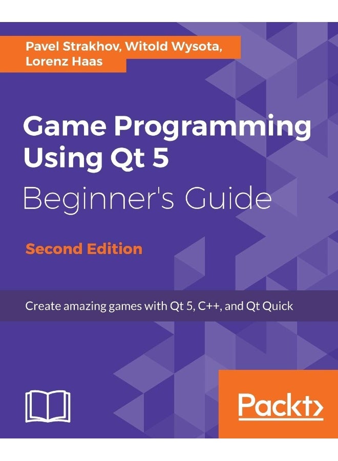 Game Programming Using Qt 5, Beginner's Guide - Second Edition: Create amazing games with Qt 5, C++, and Qt Quick 