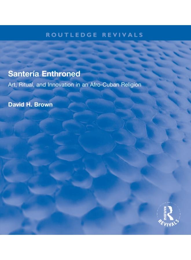 Santeria Enthroned : Art, Ritual, and Innovation in an Afro-Cuban Religion 