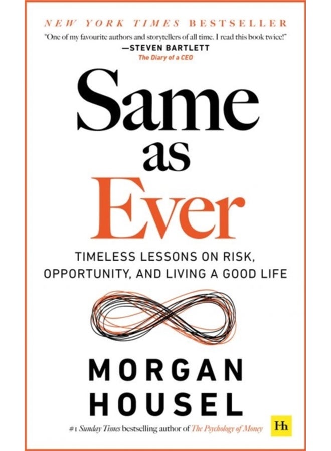 SAME AS EVER: Timeless Lessons on Risk, Opportunity and Living a Good Life (From the author of The Psychology Of Money) 