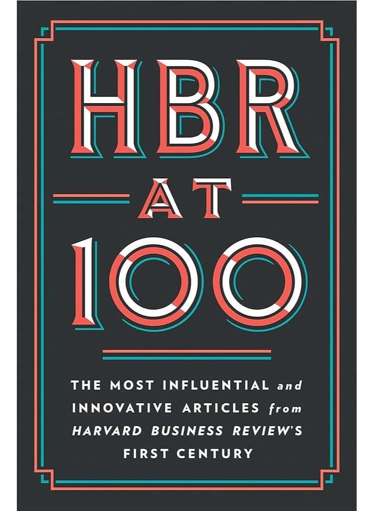 HBR at 100: The Most Essential, Influential, and Innovative Articles from HBR's First 100 Years